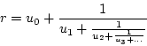 \begin{displaymath}

r = u_0 + \frac{1}{u_1+\frac{1}{u_2+\frac{1}{u_3+\ldots}}}

\end{displaymath}